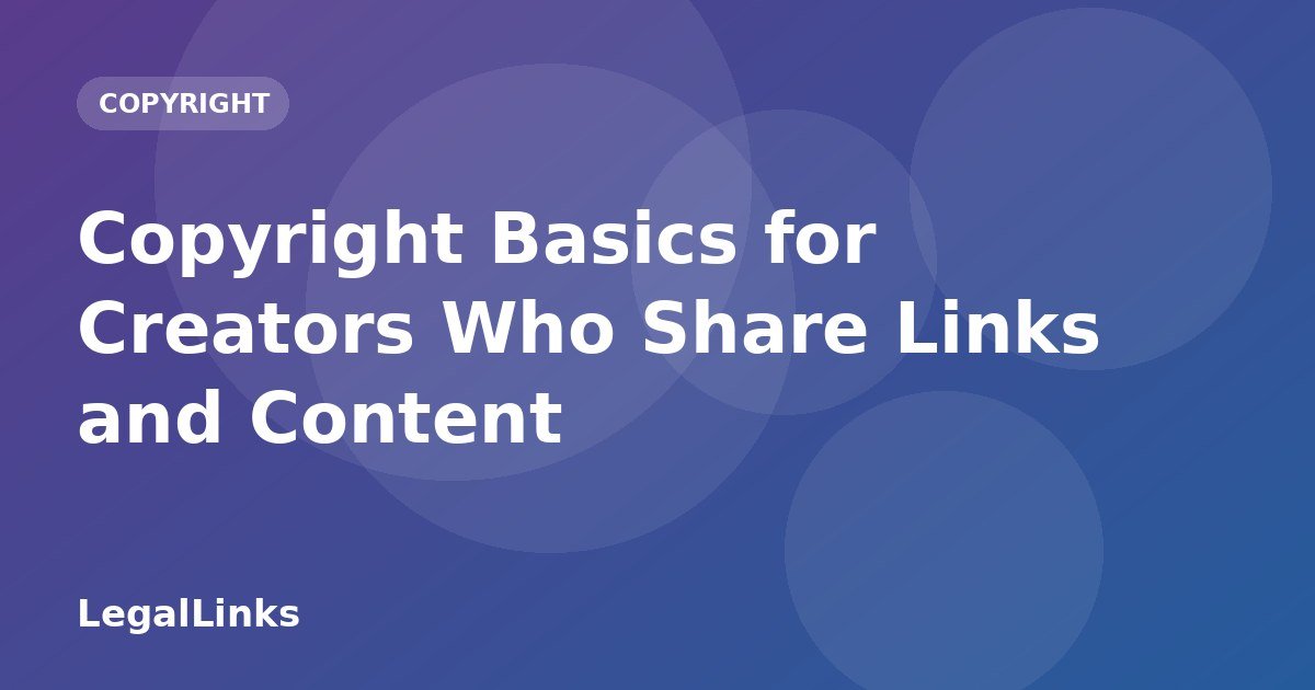 Copyright Basics for Creators Who Share Links and Content